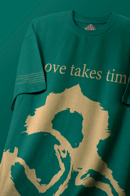 LOVE TAKES TIME | HEAVY WEIGHT OVERSIZED T-SHIRT | BOTTLE GREEN