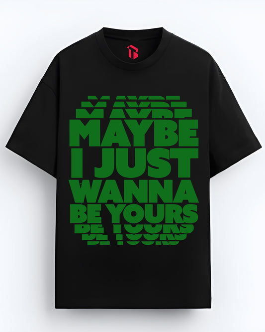 MAYBE I WANNA BE YOURS BLACK OVERSIZED T-SHIRT