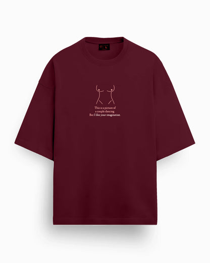 I like your imagination | Oversized | 240GSM (100% Cotton) | Wine Color